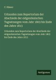 Urkunden zum Repertorium der Abschiede der eidgenössischen Tagsatzungen vom Jahr 1803 bis Ende des Jahrs 1813