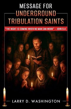 Message for Underground Tribulation Saints - Washington, Larry D Message for Underground Tribulation Saints - Washington, Larry D