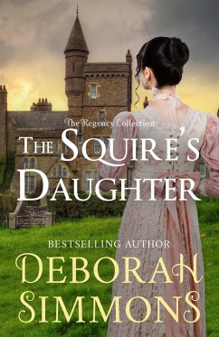 The Squire's Daughter (The Regency Collection, #4) (eBook, ePUB) - Simmons, Deborah The Squire's Daughter (The Regency Collection, #4) (eBook, ePUB) - Simmons, Deborah