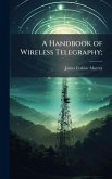 A Handbook of Wireless Telegraphy;