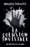 La Colusión Invisible La Colusión Invisible