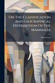 On The Classification And Geographical Distribution Of The Mammalia On The Classification And Geographical Distribution Of The Mammalia