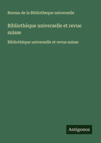 Bibliothèque universelle et revue suisse Bibliothèque universelle et revue suisse