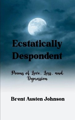 Cover Ecstatically Despondent Poems of Love, Loss and Depression