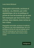 Biographie universelle, ancienne et moderne ; ou, Histoire, par ordre alphabétique, de la vie publique et privée de tous les hommes qui se sont fait remarquer par leurs écrits, leurs actions, leurs talents, leurs vertus ou leur crimes