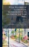 Vital Records of Gloucester, Massachusetts, to the End of the Year 1849 .. Vital Records of Gloucester, Massachusetts, to the End of the Year 1849 ..