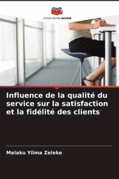 Influence de la qualité du service sur la satisfaction et la fidélité des clients - Zeleke, Melaku Yilma Influence de la qualité du service sur la satisfaction et la fidélité des clients - Zeleke, Melaku Yilma