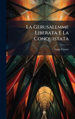 La Gerusalemme Liberata E La Conquistata - Carrer, Luigi