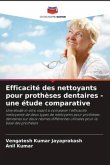 Efficacité des nettoyants pour prothèses dentaires - une étude comparative