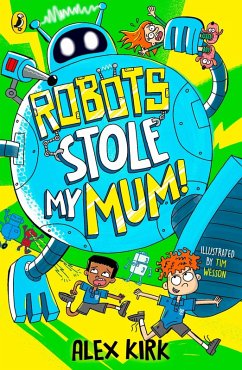 Robots Stole My Mum! - Kirk, Alex
