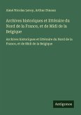 Archives historiques et littéraire du Nord de la France, et de Midi de la Belgique