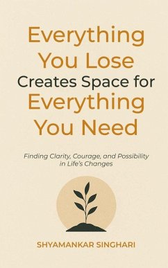 Everything You Lose Creates Space for Everything You Need - Singhari, Shyamankar