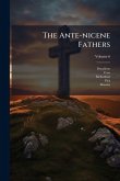 The Ante-nicene Fathers The Ante-nicene Fathers