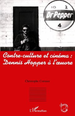 Contre-culture et cinéma : Dennis Hopper à l'oeuvre - Cormier, Christophe
