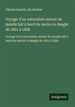 Voyage d'un naturaliste autour du monde fait à bord du navire Le Beagle de 1831 à 1836 - Darwin, Charles; Barbier, Ed.