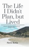 The Life I Didn't Plan, but Lived The Life I Didn't Plan, but Lived