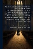 Manual of the Sodality of the Blessed Virgin Mary, Containing the Office, B. V. M. for the Three Seasons of the Year, According to the Roman Breviary, and the Office for the Dead, in Latin and English; the Rules of the Sodality and Various Prayers, ... Manual of the Sodality of the Blessed Virgin Mary, Containing the Office, B. V. M. for the Three Seasons of the Year, According to the Roman Breviary, and the Office for the Dead, in Latin and English; the Rules of the Sodality and Various Prayers, ...