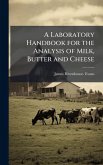 A Laboratory Handbook for the Analysis of Milk, Butter and Cheese A Laboratory Handbook for the Analysis of Milk, Butter and Cheese