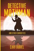 Detective Mothman And Other Curiosities Detective Mothman And Other Curiosities