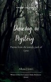 Dancing in Mystery Poems from the unruly path of Love