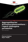 Aggregatibacter Actinomycetemcomitans : l'agent pathogène parodontal Aggregatibacter Actinomycetemcomitans : l'agent pathogène parodontal