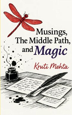 Musings, The Middle Path & Magic Poems that trace the journey from panic...to poise, to premonitions & quiet power in your 40s - Mehta, Kruti Musings, The Middle Path & Magic Poems that trace the journey from panic...to poise, to premonitions & quiet power in your 40s - Mehta, Kruti