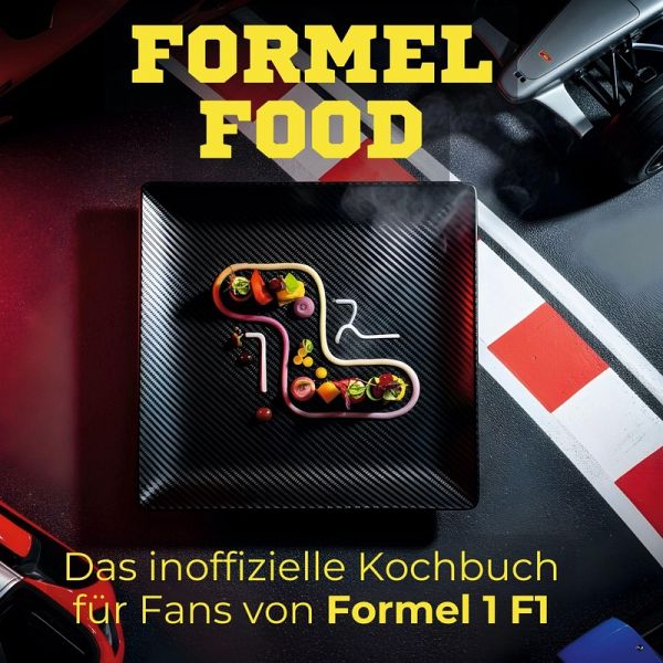Das inoffizielle Kochbuch für Fans von Formel 1 F1 Das inoffizielle Kochbuch für Fans von Formel 1 F1