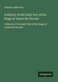 A History of the Early Part of the Reign of James the Second