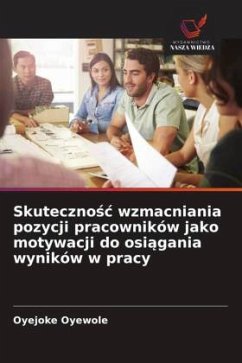 Skuteczno¿¿ wzmacniania pozycji pracowników jako motywacji do osi¿gania wyników w pracy - Oyewole, Oyejoke Skuteczno¿¿ wzmacniania pozycji pracowników jako motywacji do osi¿gania wyników w pracy - Oyewole, Oyejoke