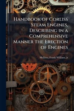 Cover Handbook of Corliss Steam Engines, Describing in a Comprehensive Manner the Erection of Engines