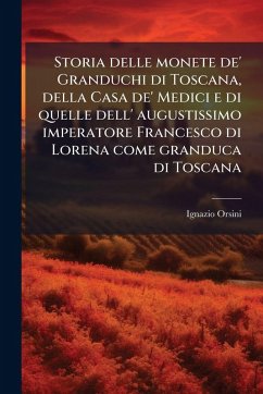 Cover Storia delle monete de' Granduchi di Toscana, della Casa de' Medici e di quelle dell' augustissimo imperatore Francesco di Lorena come granduca di Toscana