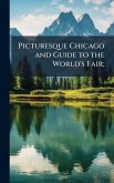 Picturesque Chicago and Guide to the World's Fair; Picturesque Chicago and Guide to the World's Fair;