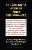 You are not a victim of your circumstances You are not a victim of your circumstances
