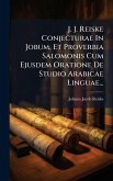 J. J. Reiske Conjecturae In Jobum, Et Proverbia Salomonis Cum Ejusdem Oratione De Studio Arabicae Linguae... J. J. Reiske Conjecturae In Jobum, Et Proverbia Salomonis Cum Ejusdem Oratione De Studio Arabicae Linguae...
