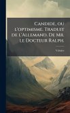Candide, ou l'optimisme. Traduit de l'Allemand. De Mr. le Docteur Ralph.