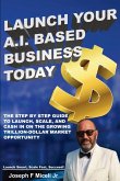 Launch Your A.I. Based Business Today Launch Your A.I. Based Business Today