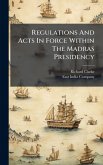 Regulations And Acts In Force Within The Madras Presidency Regulations And Acts In Force Within The Madras Presidency