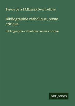 Bibliographie catholique, revue critique - Bureau de la Bibliographie catholique Bibliographie catholique, revue critique - Bureau de la Bibliographie catholique