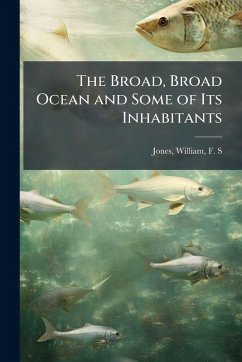 The Broad, Broad Ocean and Some of Its Inhabitants Cover The Broad, Broad Ocean and Some of Its Inhabitants