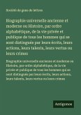Biographie universelle ancienne et moderne ou Histoire, par ordre alphabétique, de la vie privée et publique de tous les hommes qui se sont distingués par leurs écrits, leurs actions, leurs talents, leurs vertus ou leurs crimes Biographie universelle ancienne et moderne ou Histoire, par ordre alphabétique, de la vie privée et publique de tous les hommes qui se sont distingués par leurs écrits, leurs actions, leurs talents, leurs vertus ou leurs crimes
