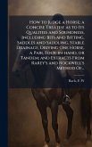 How to Judge a Horse; a Concise Treatise as to Its Qualities and Soundness, Including Bits and Bitting, Saddles and Saddling, Stable Drainage, Driving One Horse, a Pair, Four-in-hand, or Tandem; and Extracts From Rarey's and Rockwell's Method Of...