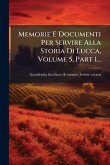 Memorie E Documenti Per Servire Alla Storia Di Lucca, Volume 5, Part 1... Memorie E Documenti Per Servire Alla Storia Di Lucca, Volume 5, Part 1...