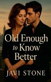 Old Enough to Know Better Old Enough to Know Better