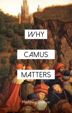 Why Camus Matters - Sharpe, Matthew Why Camus Matters - Sharpe, Matthew