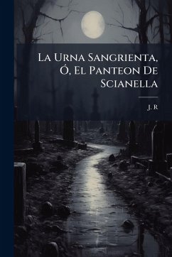La Urna Sangrienta, Ã, El Panteon De Scianella - R., J.