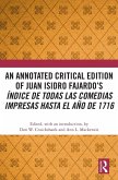 An Annotated Critical Edition of Juan Isidro Fajardo's Indice de todas las comedias impresas hasta el ano de 1716