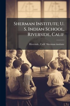 Sherman Institute; U. S. Indian School, Riverside, Calif