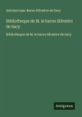 Bibliotheque de M. le baron Silvestre de Sacy