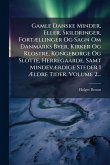 Gamle Danske Minder, Eller, Skildringer, FortÃ]llinger Og Sagn Om Danmarks Byer, Kirker Og Klostre, Kongeborge Og Slotte, Herregaarde, Samt MindevÃ]rdige Steder I Ã&#134;ldre Tider, Volume 2...