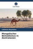 Mongolischer Nomadismus in Zentralasien Mongolischer Nomadismus in Zentralasien